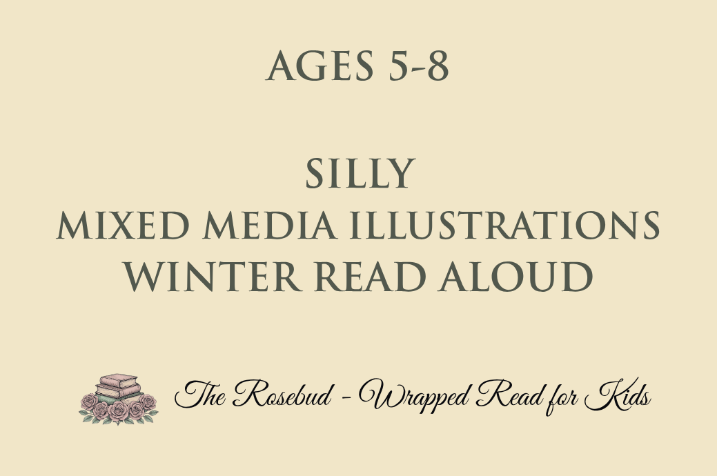 Silly - Mixed Media Illustrations - Winter Read Aloud - Recommended for Ages 5-8