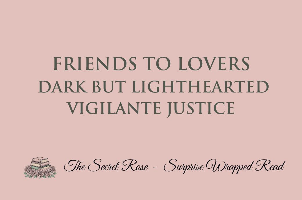 Friends to Lovers - Dark but Lighthearted - Vigilante Justice