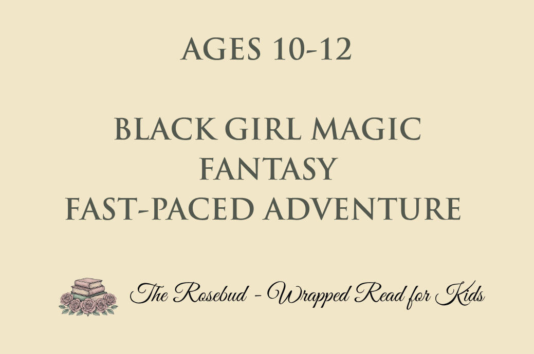 Black Girl Magic - Fantasy - Fast-paced Adventure - Recommended for Ages 10-12