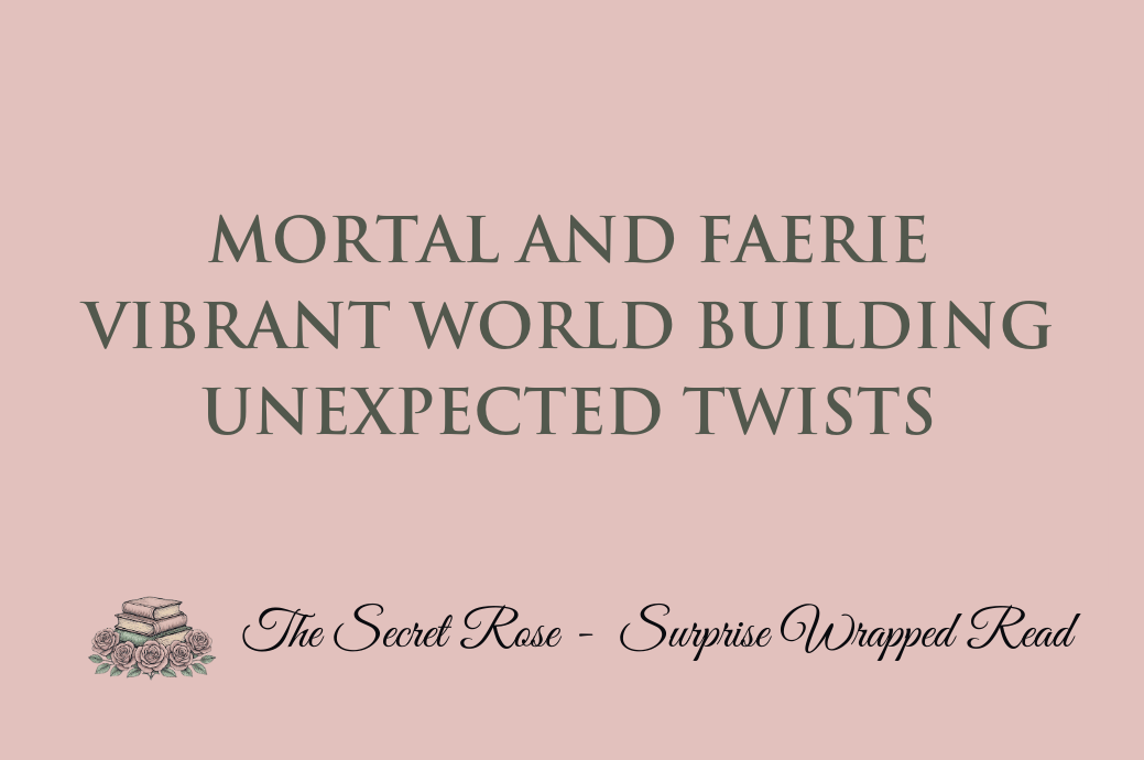 Mortal and Faerie - Vibrant World Building - Unexpected Twists