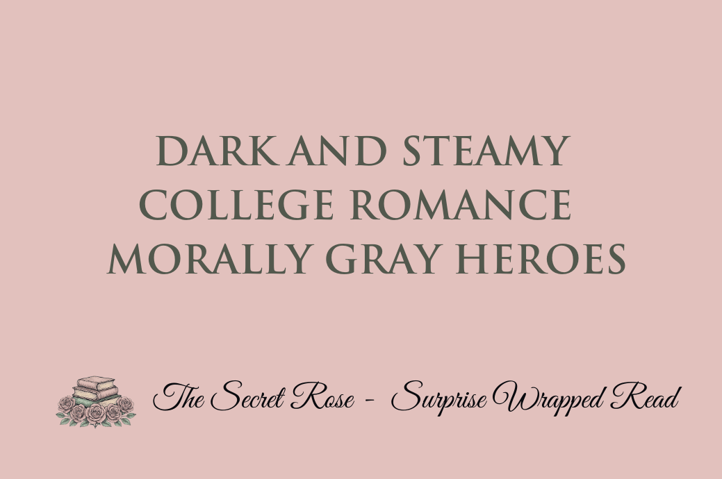 Dark and Steamy - College Romance - Morally Gray Heroes