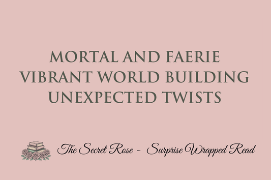 Mortal and Faerie - Vibrant World Building - Unexpected Twists